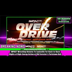 IMPACT Wrestling Returns To Louisville For Back to Back Nights of High Energy Action at Old Forester