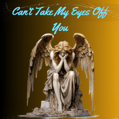 Can't Take My Eyes Off You