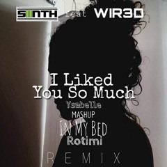 Ysabelle feat. Rotimi - I Liked You So Much X In My Bed (WIR3D & Siinth Remix)