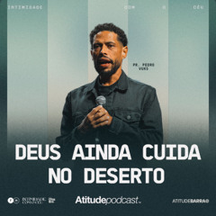 Deus Ainda Cuida No Deserto | Pr. Pedro Vuks