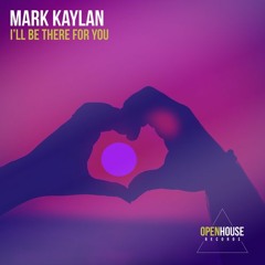 Mark Kaylan - I'll Be There For You **LIMITED DOWNLOAD TIL 14TH JULY**