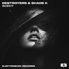 Destroyers & Shade K - Scent