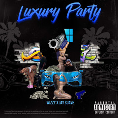 lil Wizzy x jay suave  - LuxuryParty