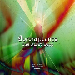 Aurora Plants - The First Drop