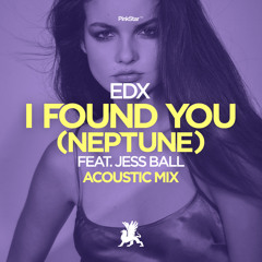 EDX feat. Jess Ball - I Found You (Neptune) [Acoustic Mix]