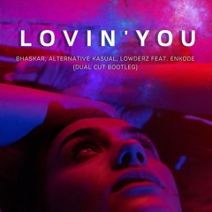 Bhaskar, Alternative Kasual, Lowderz feat. Enkode - Lovin' You (DUAL CUT BOOTLEG)