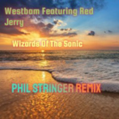 Westbam feat Red Jerry - Wizards Of The Sonic - Phil Stringer Remix