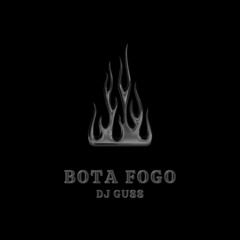 BOTA FOGO - DJ GUSS