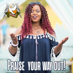 Praise your way out