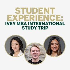 Student Experience: Ivey MBA International Study Trip