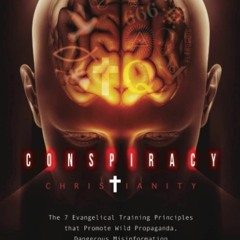 PDF Conspiracy Christianity: The 7 Evangelical Training Principles that Promote Wild Propa