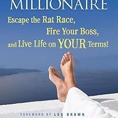 [@PDF]/Downl0ad The Unemployed Millionaire: Escape the Rat Race, Fire Your Boss and Live Life o