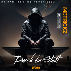 Metrickz - DURCH DIE STADT - ( Techno Mix )( Dj Dani Remix ) 2025