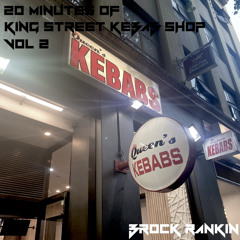 20 Minutes Of King Street Kebab Shop - VOL 2