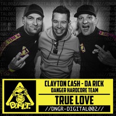 Clayton Cash x Da Rick x Danger Hardcore Team - True Love (Radio Edit)