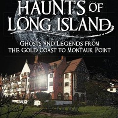 ❤read✔ Historic Haunts of Long Island: Ghosts and Legends from the Gold Coast to