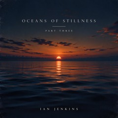 Oceans of Stillness part 3