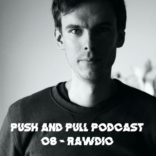 Push & Pull Podcast 08 - Rawdio