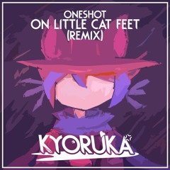 OneShot - On Little Cat Feet (Kyoruka Remix)