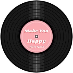 Adam Lynch - Make You Happy