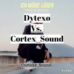 Ich Würd Lügen (Dytexo Feat. Cortex Sound Tekk Remix)