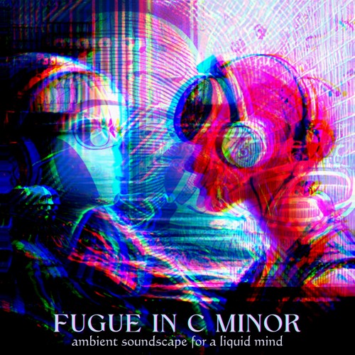 Fugue In Cm - Ambient Soundscape for a Liquid Mind