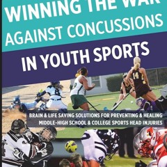 READ PDF Winning The War Against Concussions In Youth Sports: Brain & Life Savin