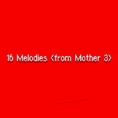 ~16 Melodies~ (from Mother 3)