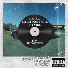 Kendrick Lamar- Bitch Don’t Kill My Vibe (Jarl Dubz DnBootleg)