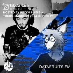Psykh & Kelbin - Tabula Rasa Radio | datafruits.fm (2024-03-21)
