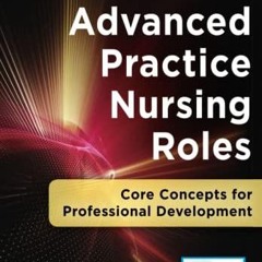 PDF Advanced Practice Nursing Roles: Core Concepts for Professional Development