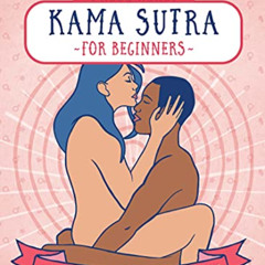 [ACCESS] EBOOK 📪 Press Here! Kama Sutra for Beginners: A Couples Guide to Sexual Ful