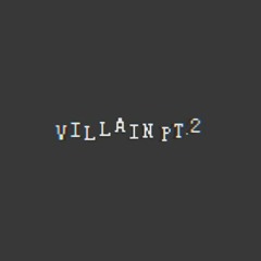 VILLAIN PT.2 / TIMELINEMACHINE