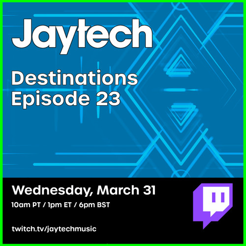 Jaytech - Destinations Episode 23 (Recorded Live on Twitch 03-31-2021)