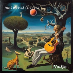 Wish We Had this Time - Valhjim w/Martin Miers