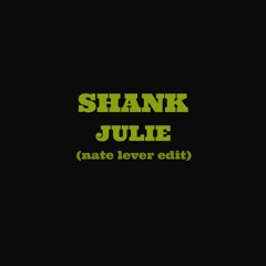 Shank - Julie (nate lever edit)