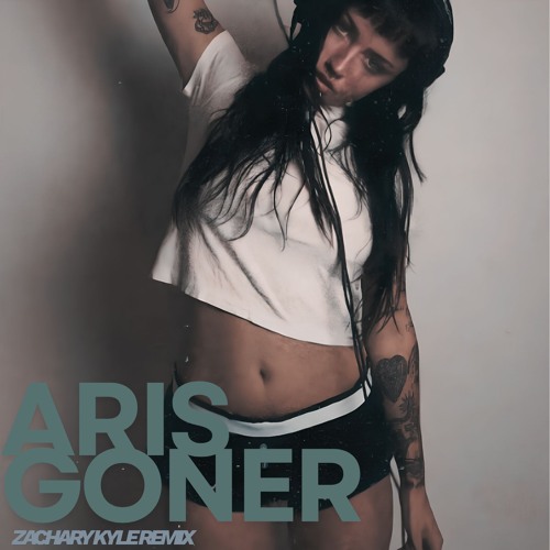 ARIS - GONER (Zachary Kyle Remix)