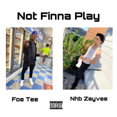 Foe Tee Ft. Nhb Zayvee - Not Finna Play