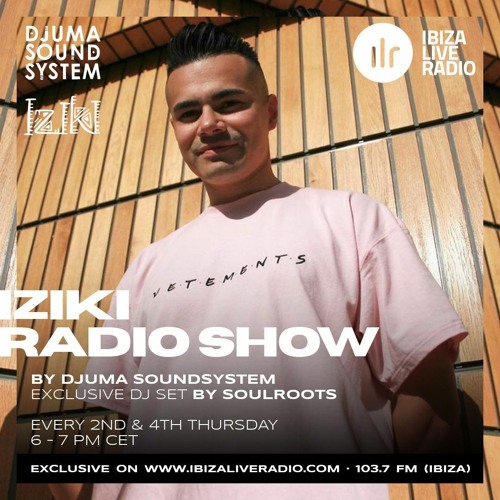 Djuma Soundsystem Presents Iziki Show 034 Guest Soulroots