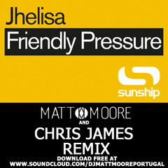 Sunship ft Jhelisa - Friendly Pressure (Matt Moore x Chris James Bootleg) FREE DL