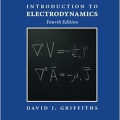 [ACCESS] [EBOOK EPUB KINDLE PDF] Introduction to Electrodynamics by David J. Griffith