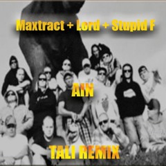 Maxtract + Lord + Stupid F – Ain (TALI REMIX)