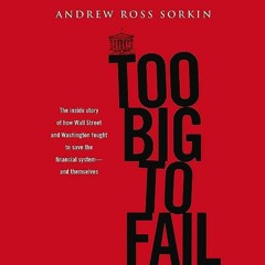 ~Read~[PDF] Too Big to Fail: The Inside Story of How Wall Street and Washington Fought to Save