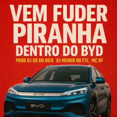 MC RF-VEM FUDER PIRANHA DENTRO DO BYD[GB DO DICK,MENOR DO CTL]