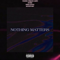 Nothing Matters (with Stxrz • N_Ø • YOUNG UNIQUE CARTI •  mystify587) [prod. wellfed]