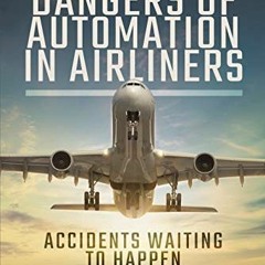 [Read] [PDF EBOOK EPUB KINDLE] The Dangers of Automation in Airliners: Accidents Waiting to Happen b
