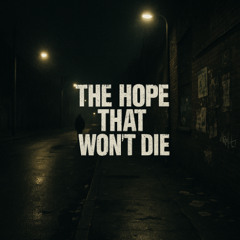 THE HOPE THAT WON’T DIE