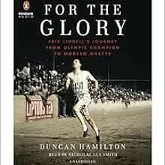 ACCESS [KINDLE PDF EBOOK EPUB] For the Glory: Eric Liddell's Journey from Olympic Champion to Mo