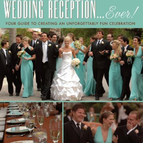 [Download] EPUB 💏 The Best Wedding Reception Ever! Your Guide to Creating an Unforge