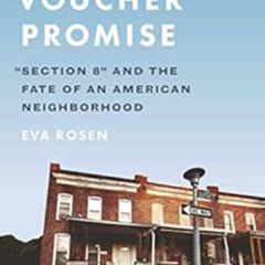 FREE EPUB 💏 The Voucher Promise: "Section 8" and the Fate of an American Neighborhoo